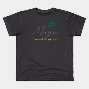 Magic is something you make Kids T-Shirt